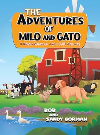 The Adventures of Milo and Gato A Golden Retriever and a Cat's Journey