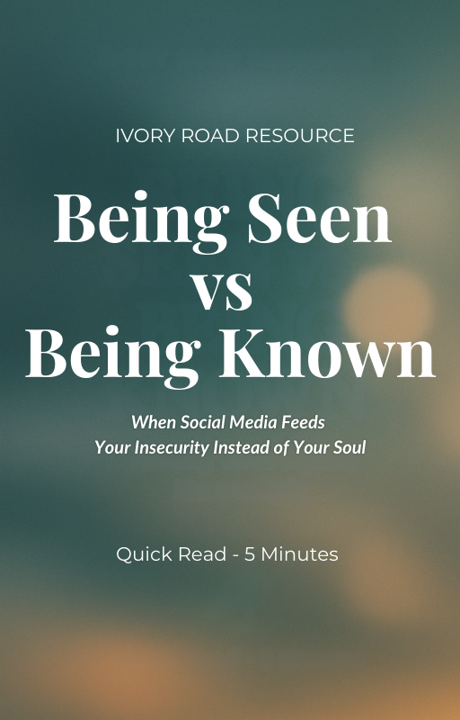 Daily Steps - Being Seen vs. Being Known - When Social Media Feeds Your Insecurity Instead of Your Soul